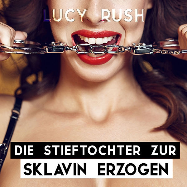 Die Stieftochter zur Sklavin erzogen, Lucy Rush