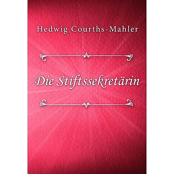 Die Stiftssekretärin / HCM Bd.3, Hedwig Courths-Mahler