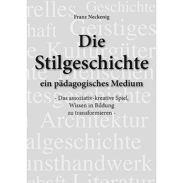 Die Stilgeschichte - ein pädagogisches Medium, Franz Neckenig