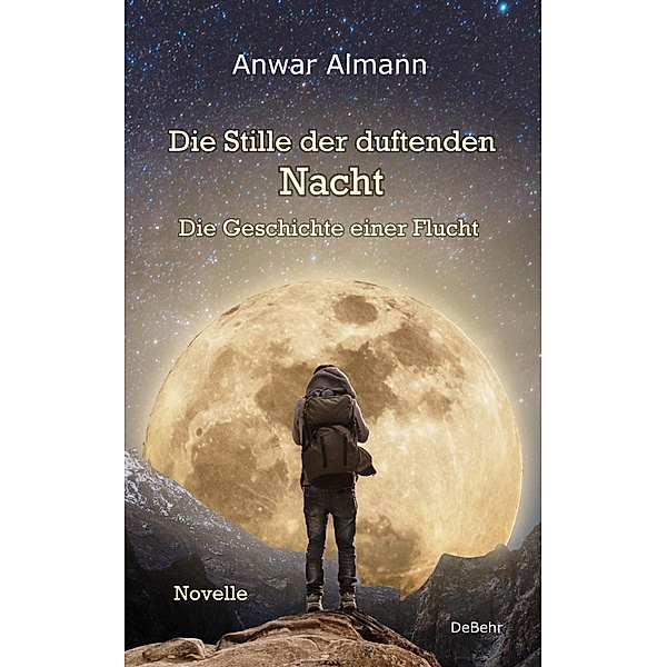 Die Stille der duftenden Nacht - Die Geschichte einer Flucht - Novelle, Anwar Almann