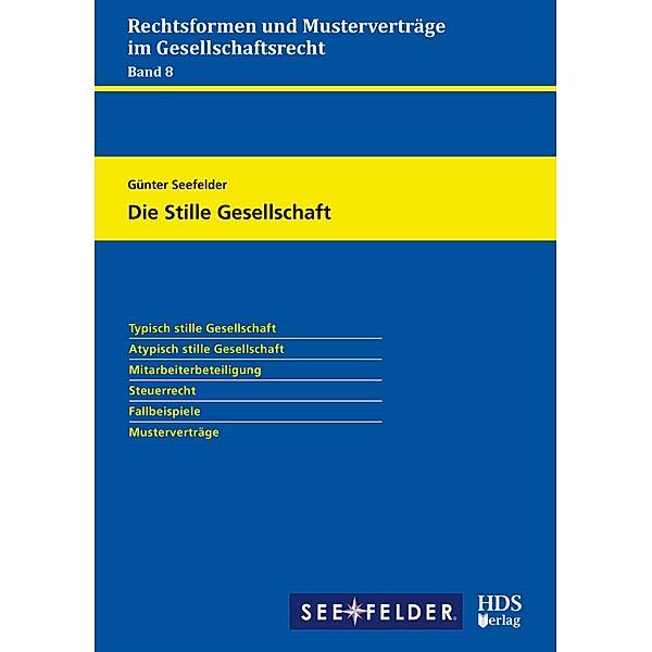 Die Stille Gesellschaft - Rechtsformen und Musterverträge im Gesellschaftsrecht, Günter Seefelder