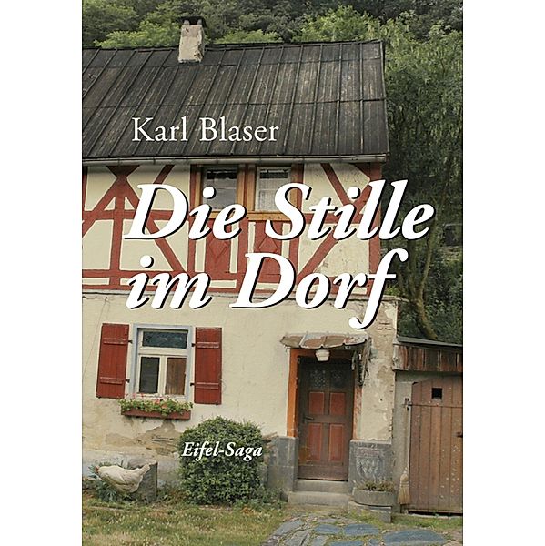 Die Stille im Dorf / Eifel-Saga Bd.1, Karl Blaser