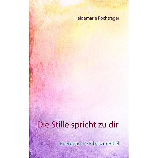 Die Stille spricht zu dir, Heidemarie Pöchtrager