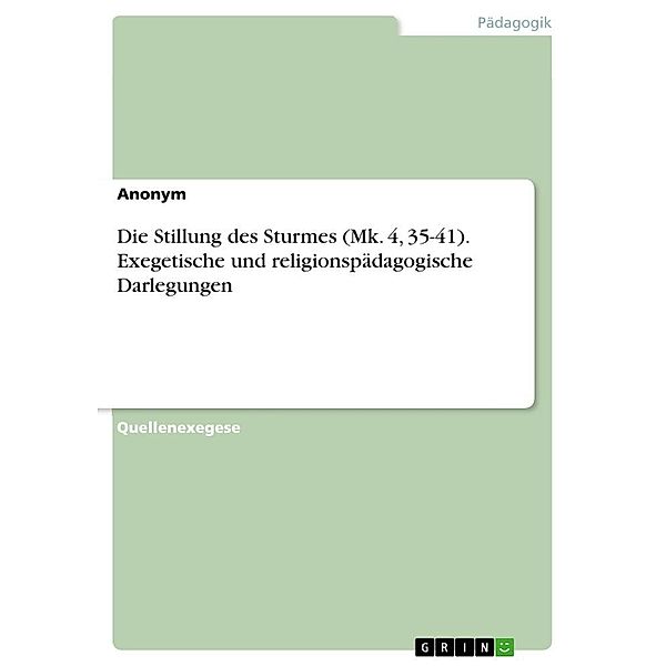 Die Stillung des Sturmes (Mk. 4, 35-41). Exegetische und religionspädagogische Darlegungen, Anonymous