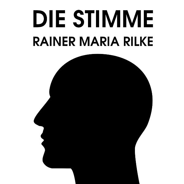 Die Stimme, Rainer Maria Rilke