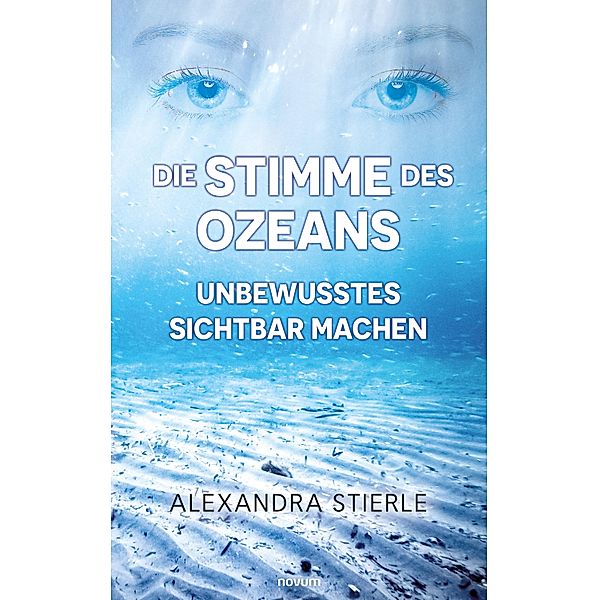 Die Stimme des Ozeans - Unbewusstes sichtbar machen, Alexandra Stierle