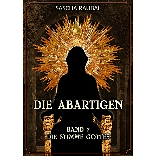 Die Stimme Gottes / Die Abartigen Bd.6, Sascha Raubal