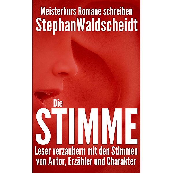 Die Stimme: Leser verzaubern mit den Stimmen von Autor, Erzähler und Charakter, Stephan Waldscheidt