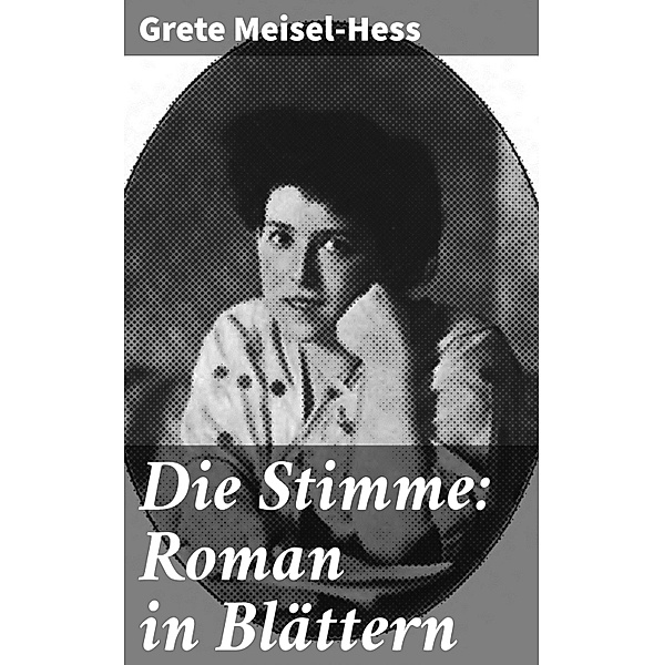 Die Stimme: Roman in Blättern, Grete Meisel-Hess