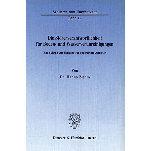 Die Störerverantwortlichkeit für Boden- und Wasserverunreinigungen., Hanno Ziehm
