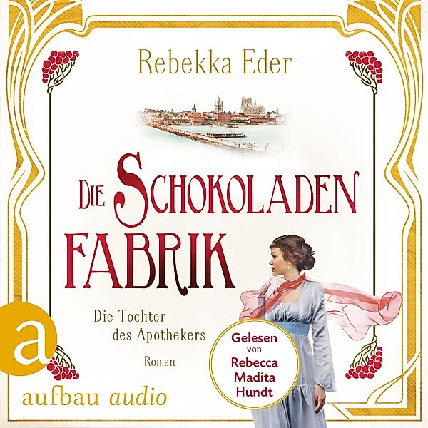 Die Stollwerck-Saga - 1 - Die Schokoladenfabrik - Die Tochter des Apothekers, Rebekka Eder