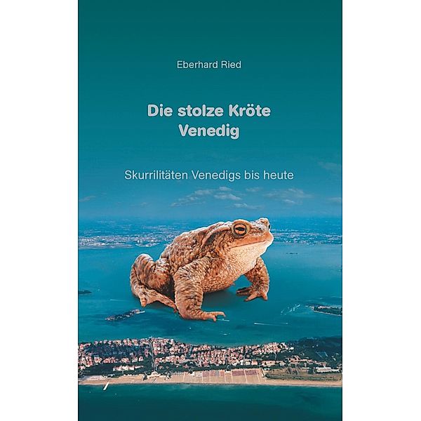 Die stolze Kröte Venedig, Eberhard Ried