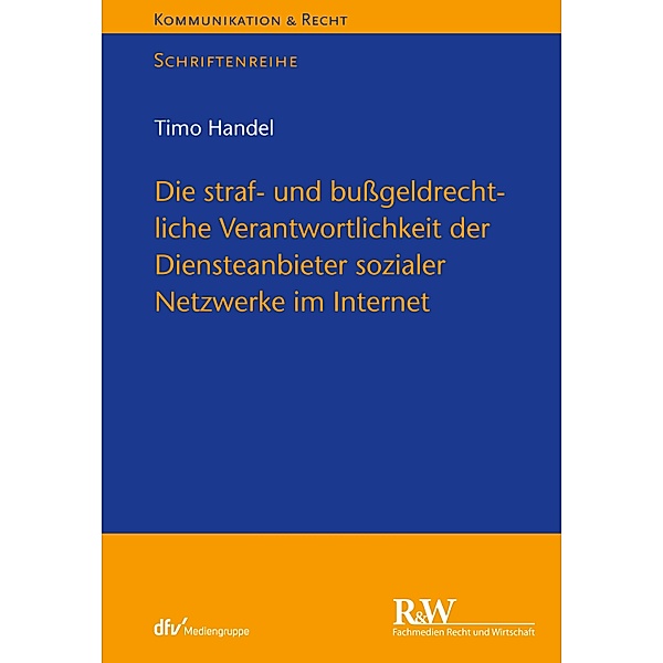 Die straf- und bußgeldrechtliche Verantwortlichkeit der Diensteanbieter sozialer Netzwerke im Internet / Kommunikation & Recht, Timo Handel