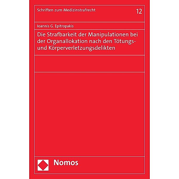 Die Strafbarkeit der Manipulationen bei der Organallokation nach den Tötungs- und Körperverletzungsdelikten / Schriften zum Medizinstrafrecht Bd.12, Ioannis G. Epitropakis