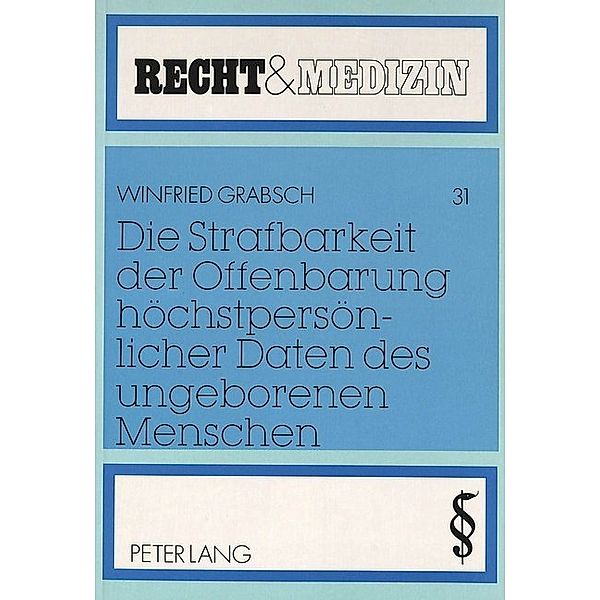 Die Strafbarkeit der Offenbarung höchstpersönlicher Daten des ungeborenen Menschen, Winfried Grabsch