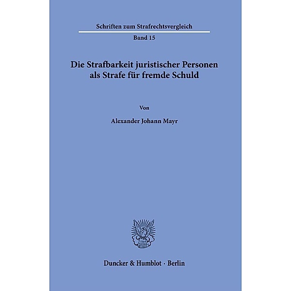 Die Strafbarkeit juristischer Personen als Strafe für fremde Schuld., Alexander Johann Mayr