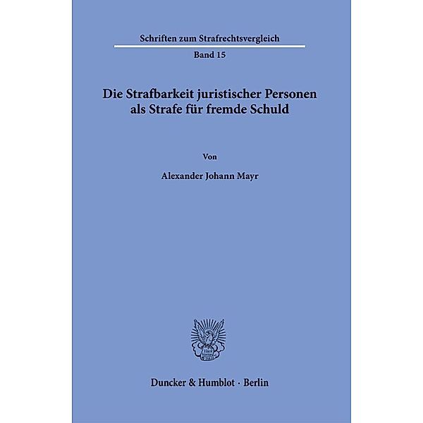 Die Strafbarkeit juristischer Personen als Strafe für fremde Schuld., Alexander Johann Mayr