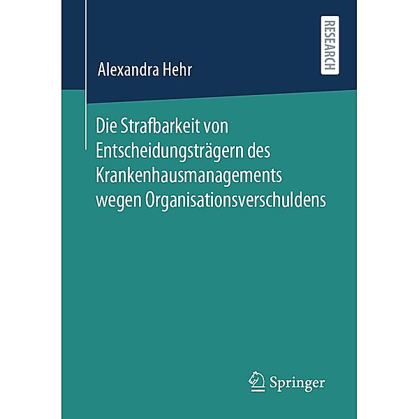 Die Strafbarkeit von Entscheidungsträgern des Krankenhausmanagements wegen Organisationsverschuldens, Alexandra Hehr