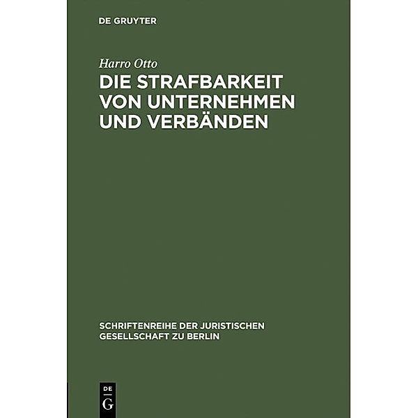 Die Strafbarkeit von Unternehmen und Verbänden / Schriftenreihe der Juristischen Gesellschaft zu Berlin Bd.133, Harro Otto