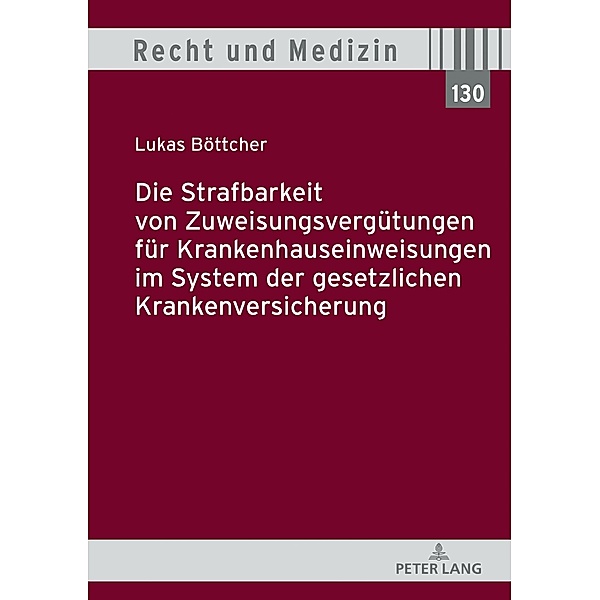 Die Strafbarkeit von Zuweisungsverguetungen fuer Krankenhauseinweisungen im System der Gesetzlichen Krankenversicherung, Bottcher Lukas Bottcher