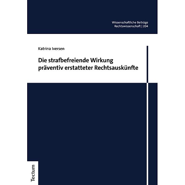 Die strafbefreiende Wirkung präventiv erstatteter Rechtsauskünfte / Wissenschaftliche Beiträge aus dem Tectum Verlag: Rechtswissenschaften Bd.204, Katrina Iversen