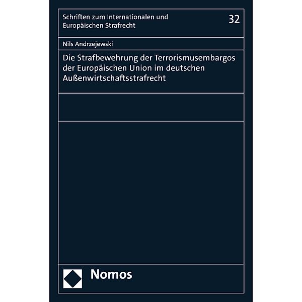 Die Strafbewehrung der Terrorismusembargos der Europäischen Union im deutschen Außenwirtschaftsstrafrecht / Schriften zum Internationalen und Europäischen Strafrecht  Bd.32, Nils Andrzejewski