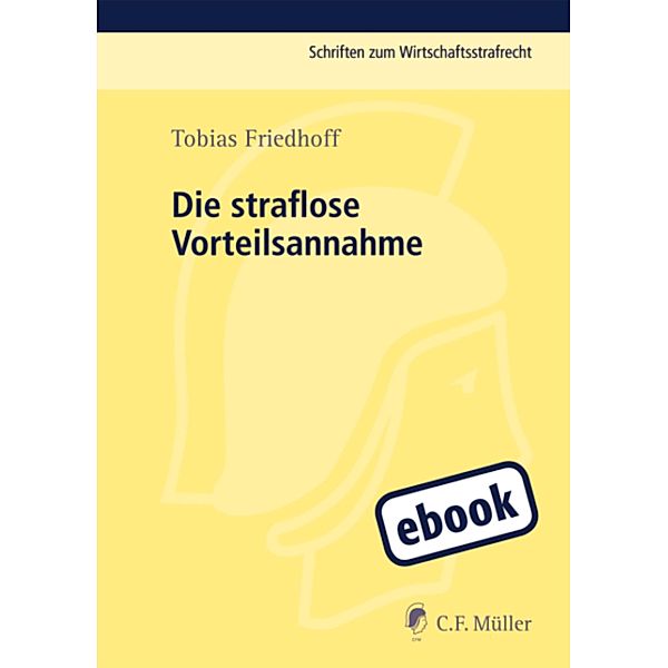 Die straflose Vorteilsnahme / Schriften zum Wirtschaftsstrafrecht, Tobias Friedhoff