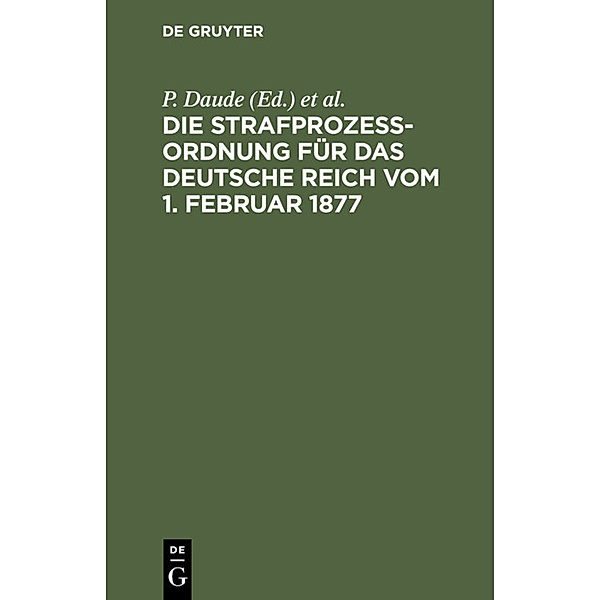 Die Strafprozessordnung für das Deutsche Reich vom 1. Februar 1877