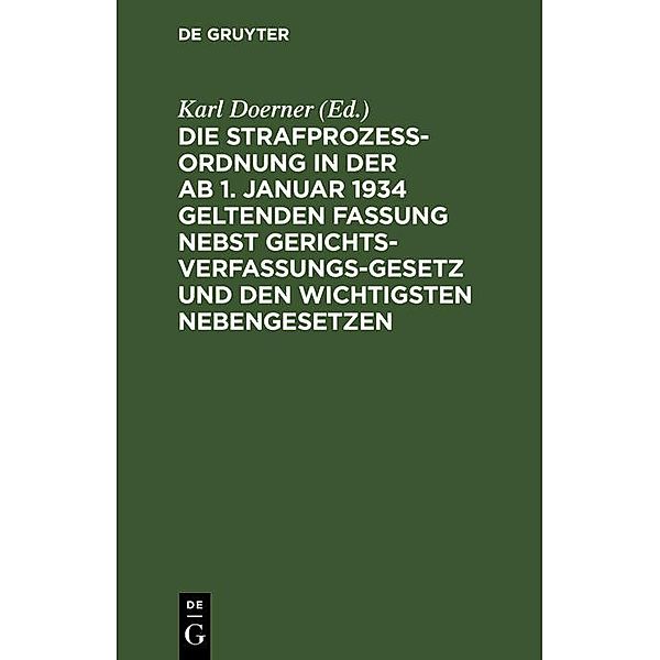 Die Strafprozeßordnung in der ab 1. Januar 1934 geltenden Fassung nebst Gerichtsverfassungsgesetz und den wichtigsten Nebengesetzen