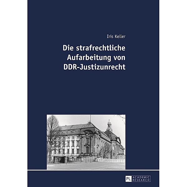 Die strafrechtliche Aufarbeitung von DDR-Justizunrecht, Iris Keller