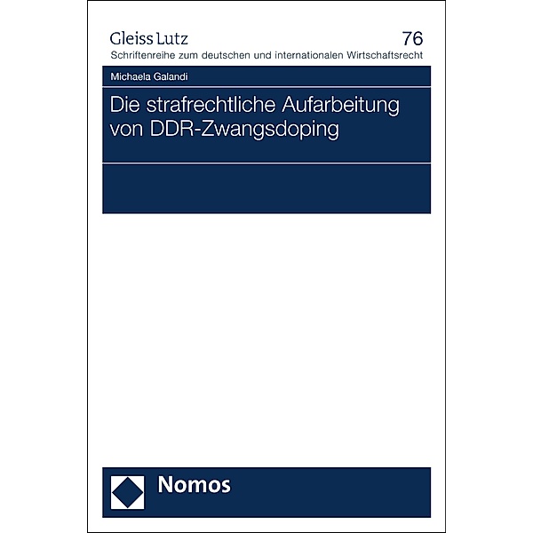 Die strafrechtliche Aufarbeitung von DDR-Zwangsdoping / GLEISS LUTZ Schriftenreihe zum deutschen und internationalen Wirtschaftsrecht Bd.76, Michaela Galandi