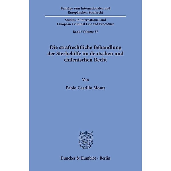 Die strafrechtliche Behandlung der Sterbehilfe im deutschen und chilenischen Recht., Pablo Castillo Montt