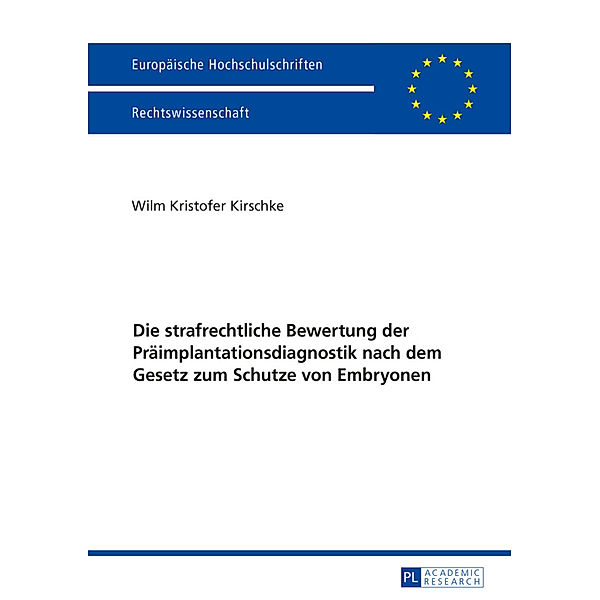 Die strafrechtliche Bewertung der Präimplantationsdiagnostik nach dem Gesetz zum Schutze von Embryonen, Wilm Kristofer Kirschke