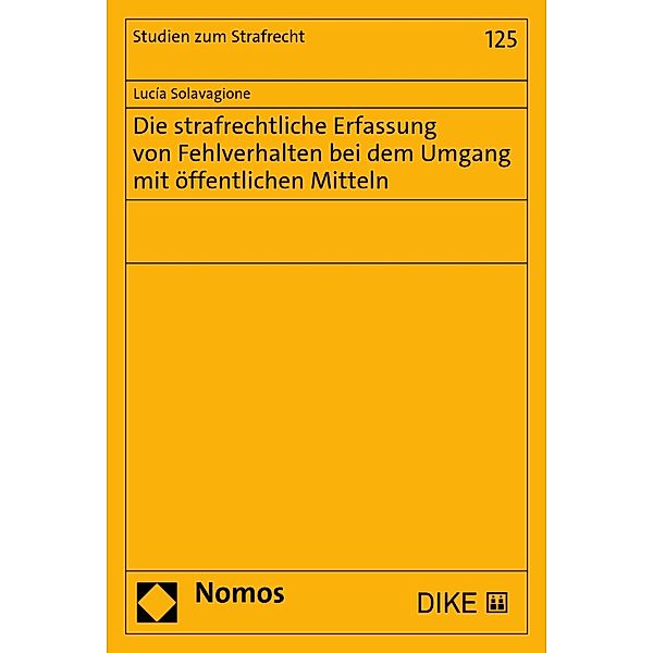 Die strafrechtliche Erfassung von Fehlverhalten bei dem Umgang mit öffentlichen Mitteln / Studien zum Strafrecht Bd.125, Lucía Solavagione