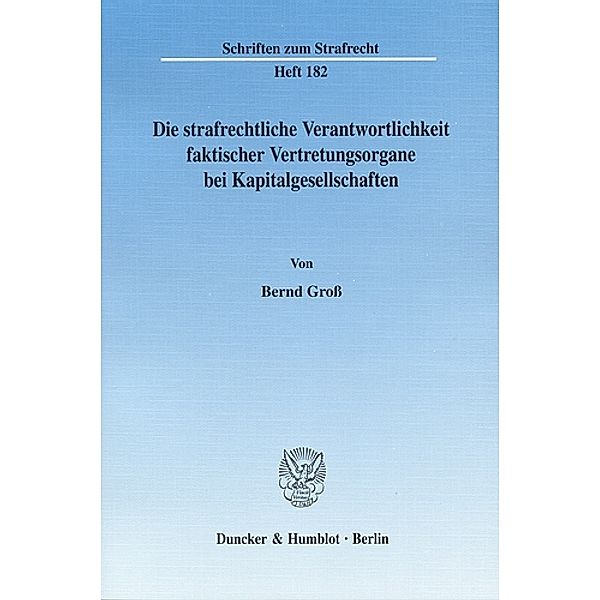 Die strafrechtliche Verantwortlichkeit faktischer Vertretungsorgane bei Kapitalgesellschaften., Bernd Groß