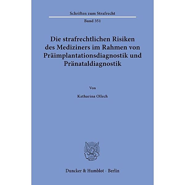 Die strafrechtlichen Risiken des Mediziners im Rahmen von Präimplantationsdiagnostik und Pränataldiagnostik., Katharina Ollech