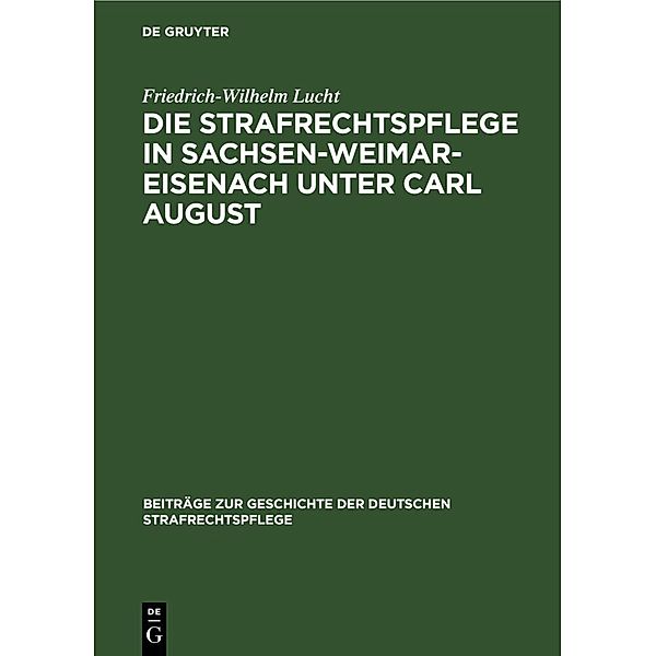 Die Strafrechtspflege in Sachsen-Weimar-Eisenach unter Carl August, Friedrich-Wilhelm Lucht