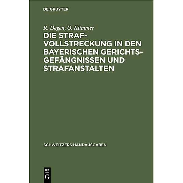 Die Strafvollstreckung in den bayerischen Gerichtsgefängnissen und Strafanstalten, R. Degen, O. Klimmer
