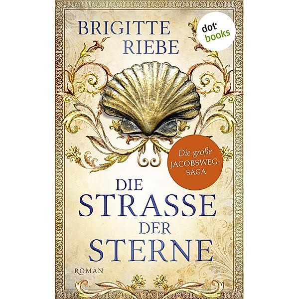 Die Straße der Sterne / Die große Jakobsweg-Saga Bd.1, Brigitte Riebe