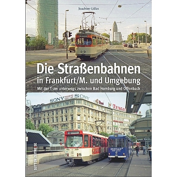 Die Straßenbahnen in Frankfurt/M. und Umgebung, Joachim Gilles