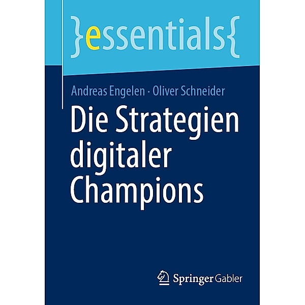 Die Strategien digitaler Champions / essentials, Andreas Engelen, Oliver Schneider