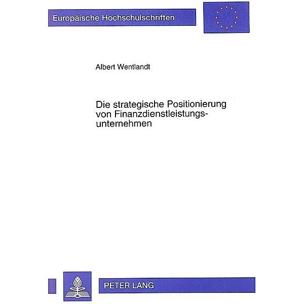 Die strategische Positionierung von Finanzdienstleistungsunternehmen, Albert Wentlandt