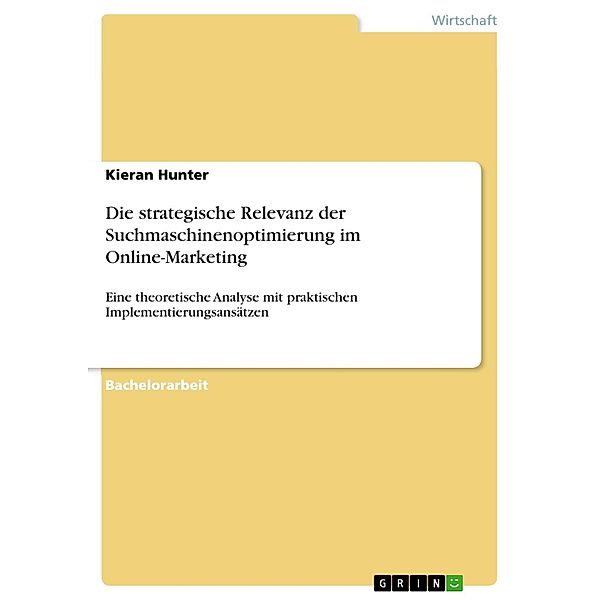 Die strategische Relevanz der Suchmaschinenoptimierung im Online-Marketing, Kieran Hunter