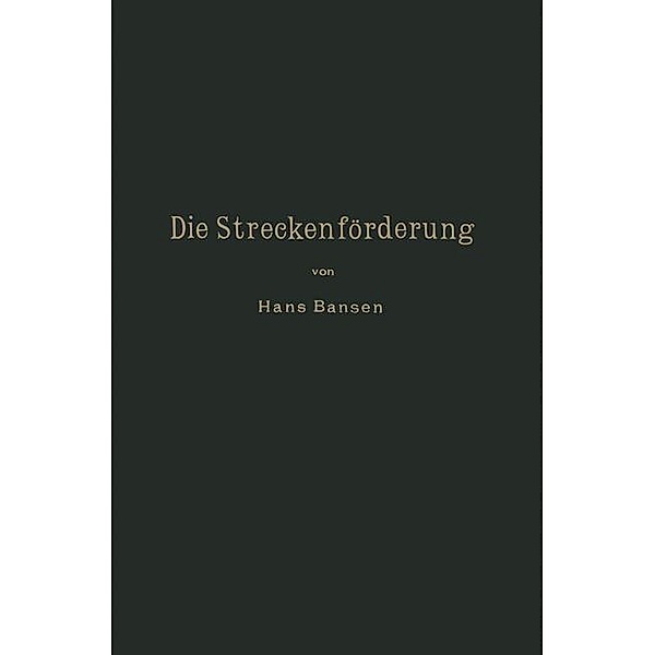 Die Streckenförderung. / Die Bergwerksmaschinen Bd.6, Hans Bansen