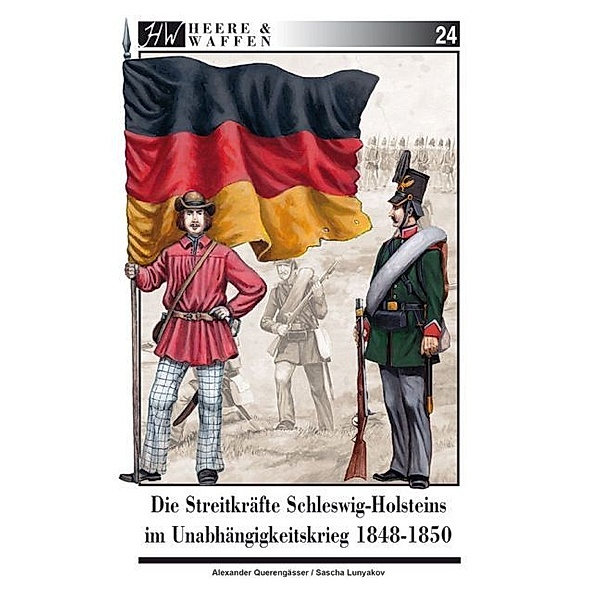Die Streitkräfte Schleswig-Holsteins im Unabhängigkeitskrieg 1848-1850, Alexander Querengässer, Sascha Lunyakov