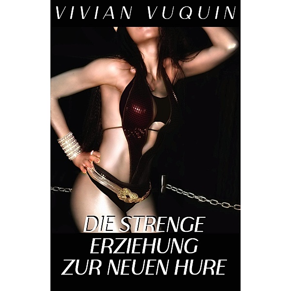 Die strenge Erziehung zur neuen Hure, Vivian Vuquin