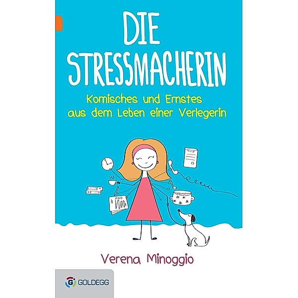 Die Stressmacherin / Goldegg Unterhaltung, Verena Minoggio-Weixlbaumer