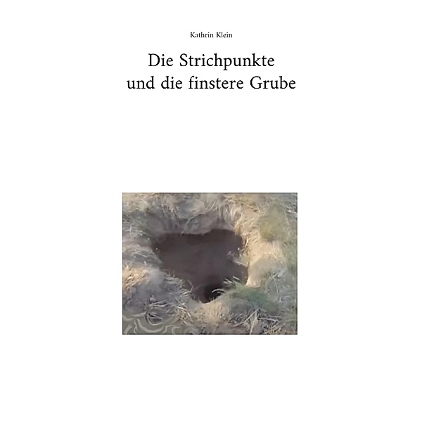 Die Strichpunkte und die finstere Grube / Die Strichpunkte Bd.1, Kathrin Klein