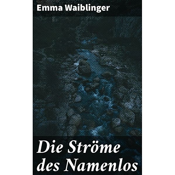 Die Ströme des Namenlos, Emma Waiblinger