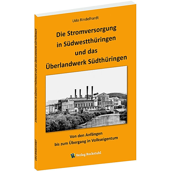 Die Stromversorgung in Südwestthüringen und das Überlandwerk Südthüringen, Udo Rindelhardt